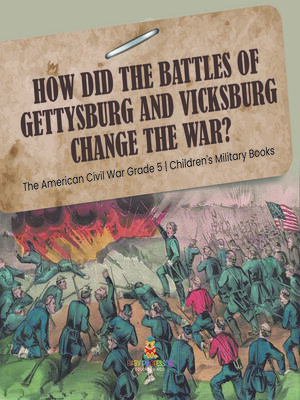 cover image of How Did the Battles of Gettysburg and Vicksburg Change the War?--The American Civil War Grade 5--Children's Military Books